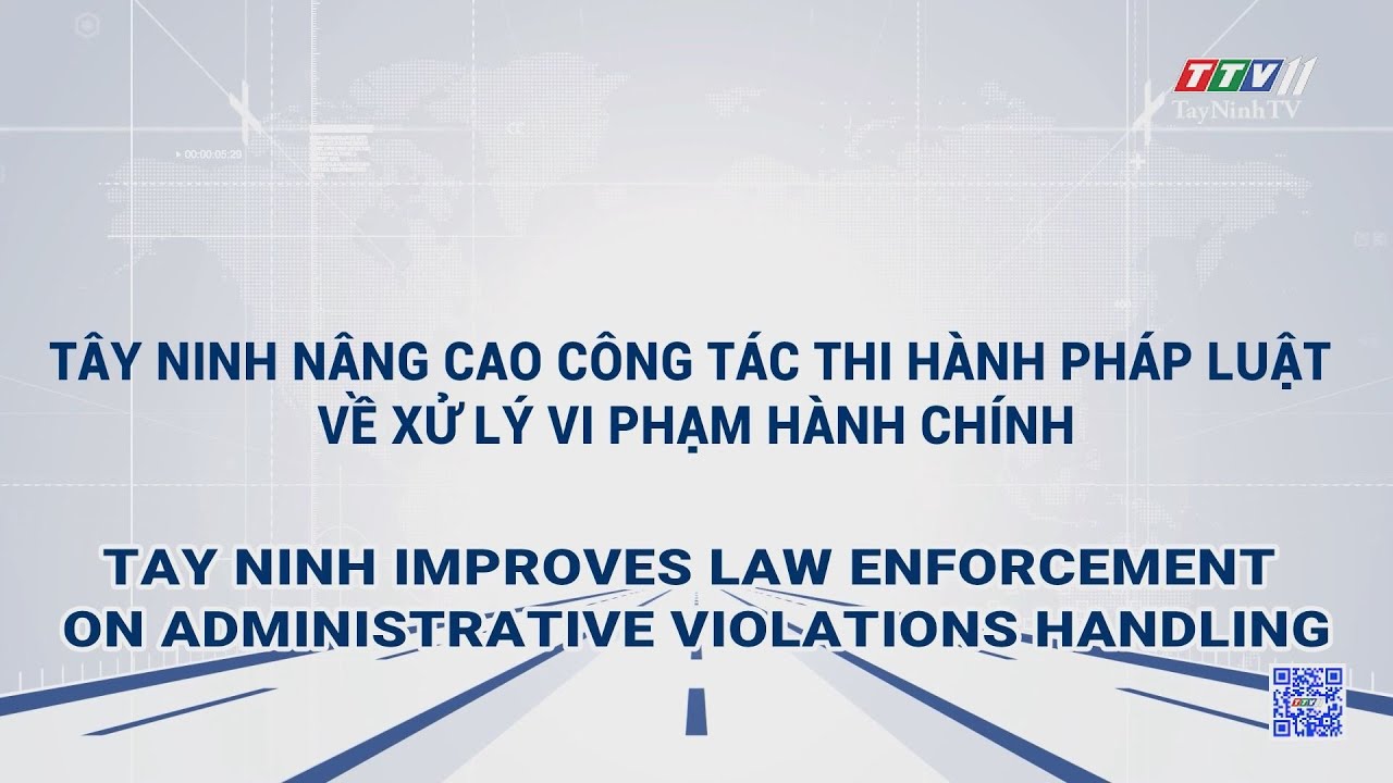 Tây Ninh nâng cao công tác thi hành pháp luật về xử lý vi phạm hành chính | TRUYỀN THÔNG CHÍNH SÁCH | TayNinhTVDVC